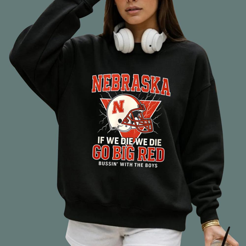 Nebraska If We Die We Die Go Big Red T-Shirt