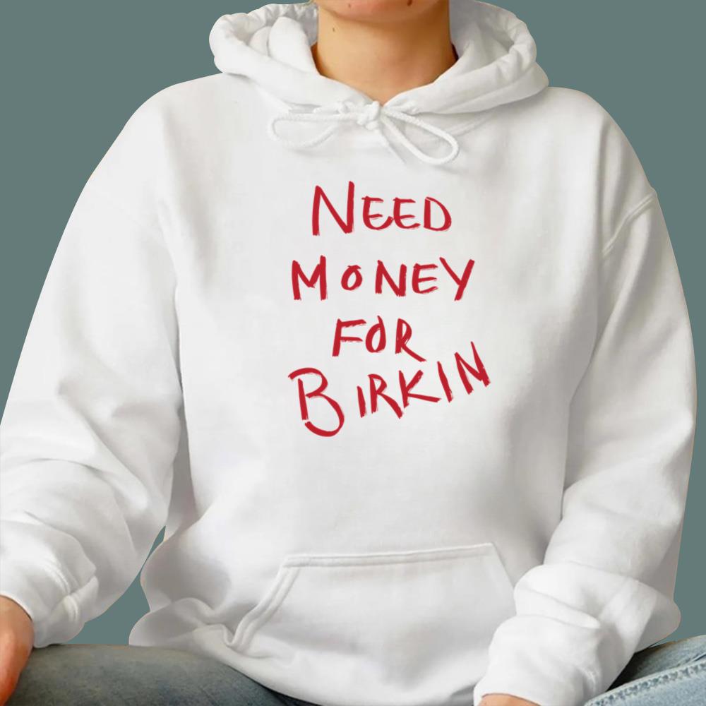 Need Money For Birkin T-Shirt