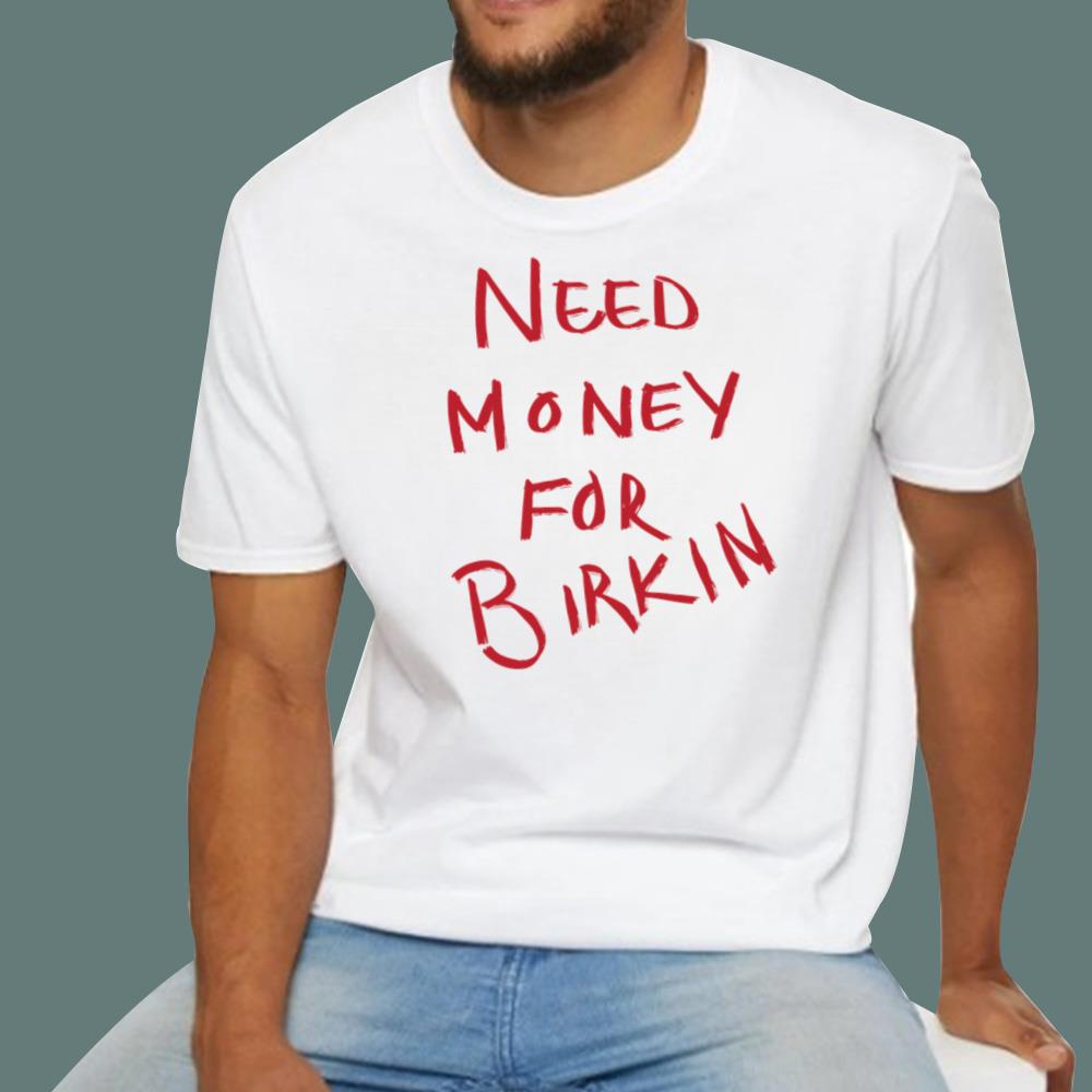 Need Money For Birkin T-Shirt