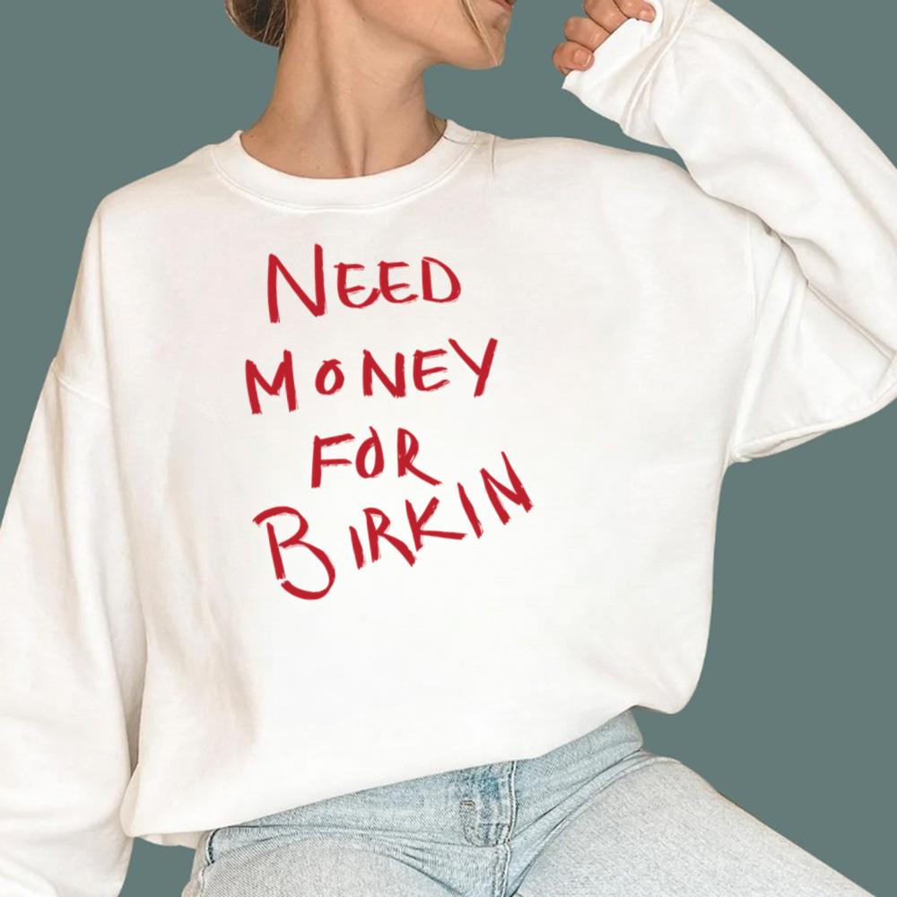 Need Money For Birkin T-Shirt