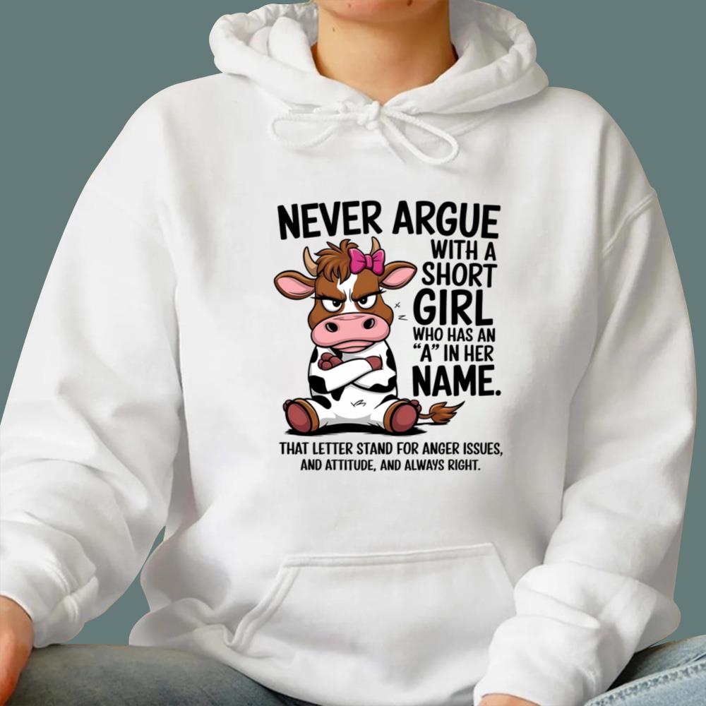 Never Argue With A Short Girl Who Has An A In Her Name T-Shirt