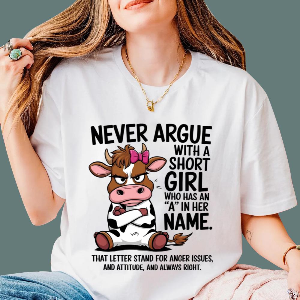 Never Argue With A Short Girl Who Has An A In Her Name T-Shirt