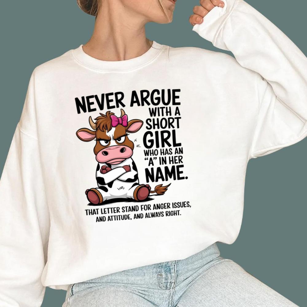 Never Argue With A Short Girl Who Has An A In Her Name T-Shirt