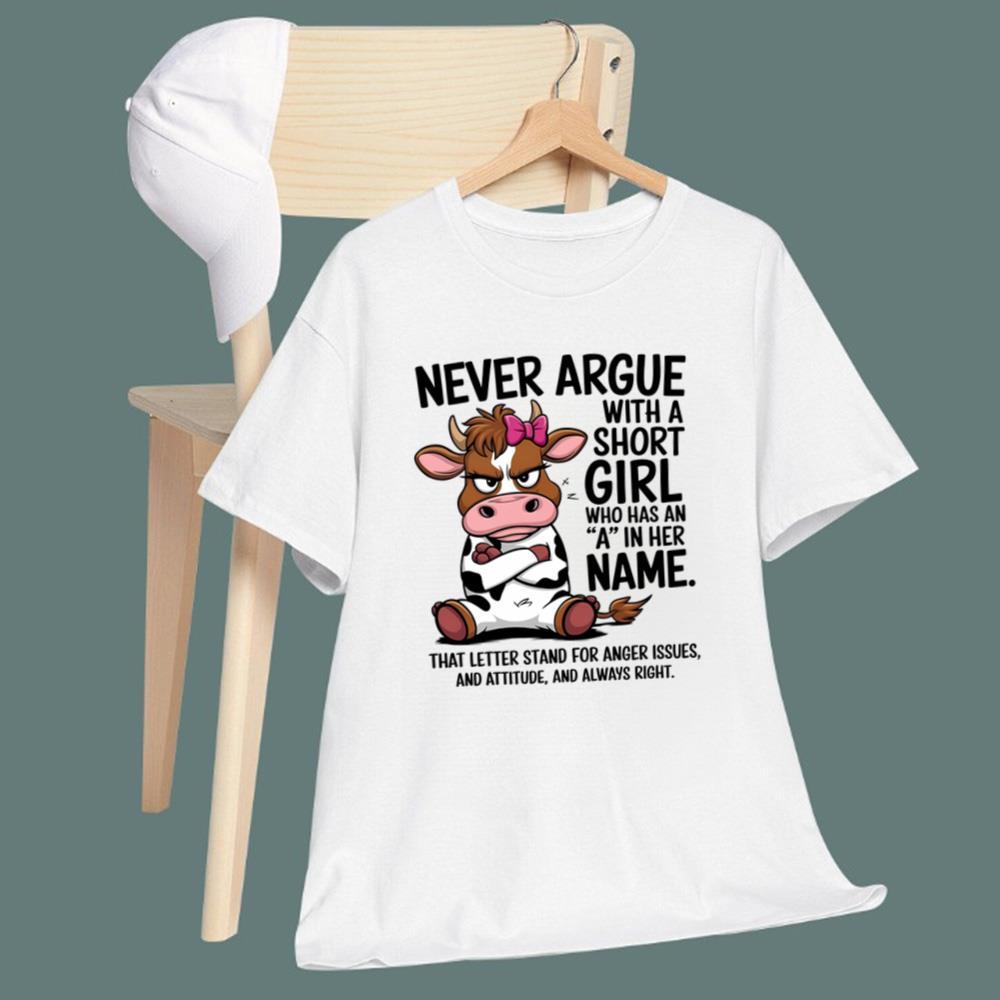 Never Argue With A Short Girl Who Has An A In Her Name T-Shirt