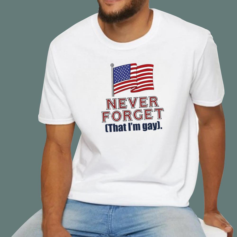 Never Forget That I'm Gay T-Shirt
