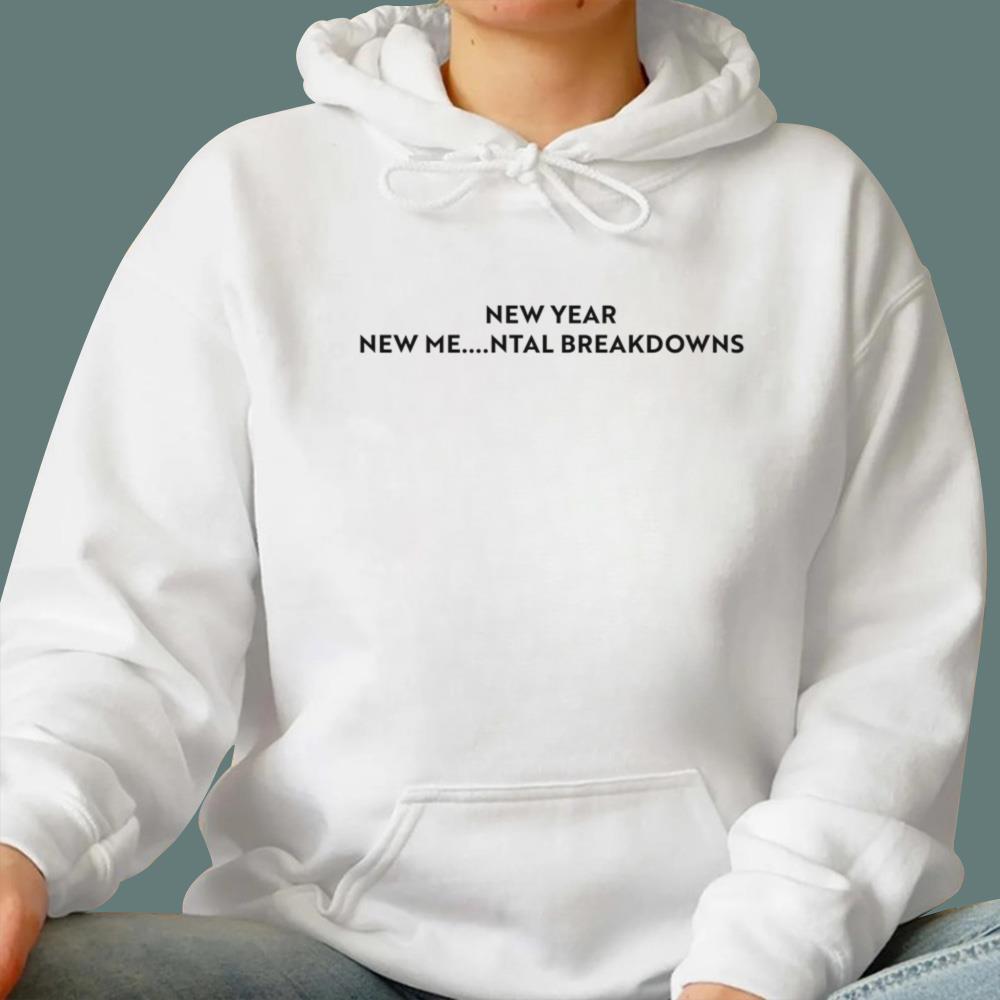 New Year New Me NTal Breakdowns T-Shirt