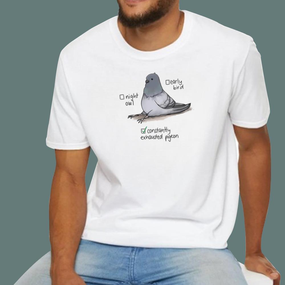 Night Owl Early Bird Constantly Exhausted Pigeon T-Shirt