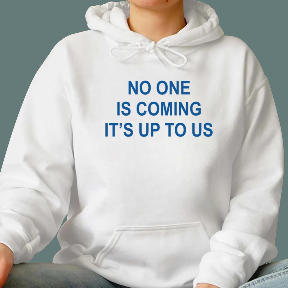 No One Is Coming It's Up To Us T-Shirt