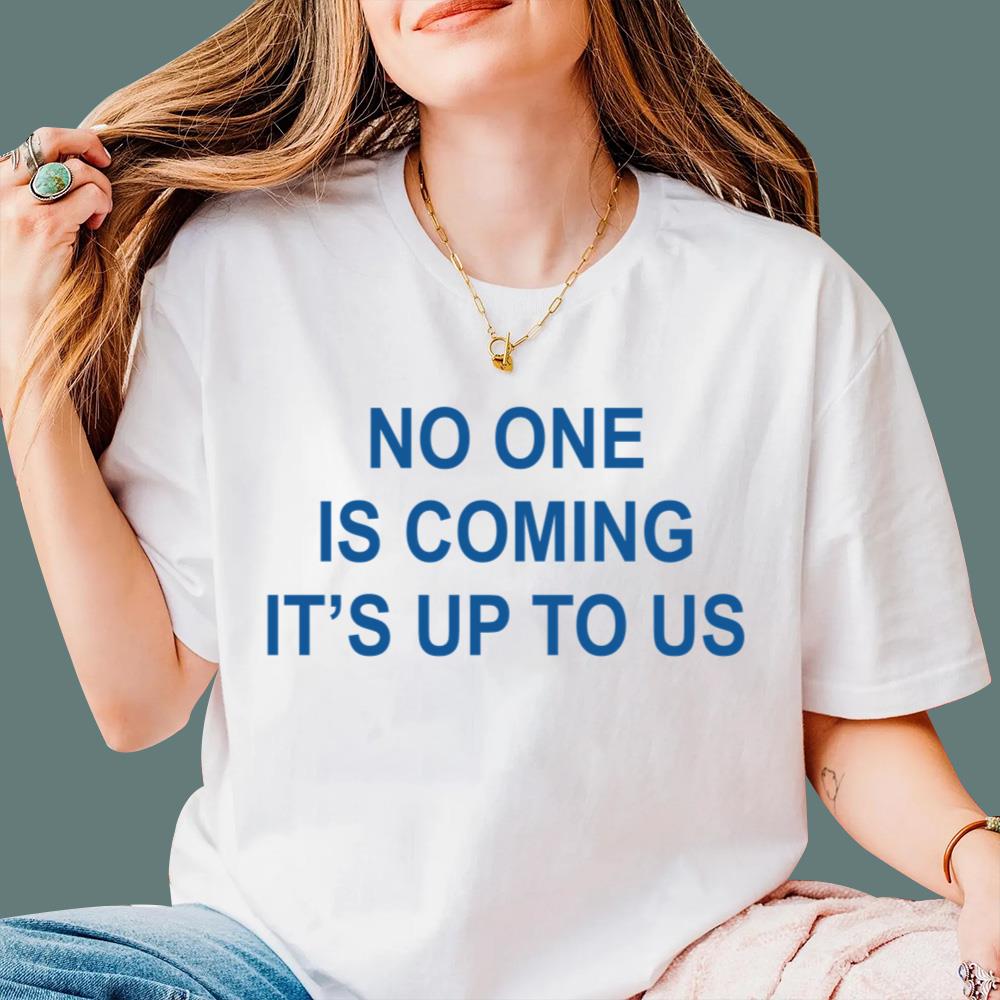 No One Is Coming It's Up To Us T-Shirt