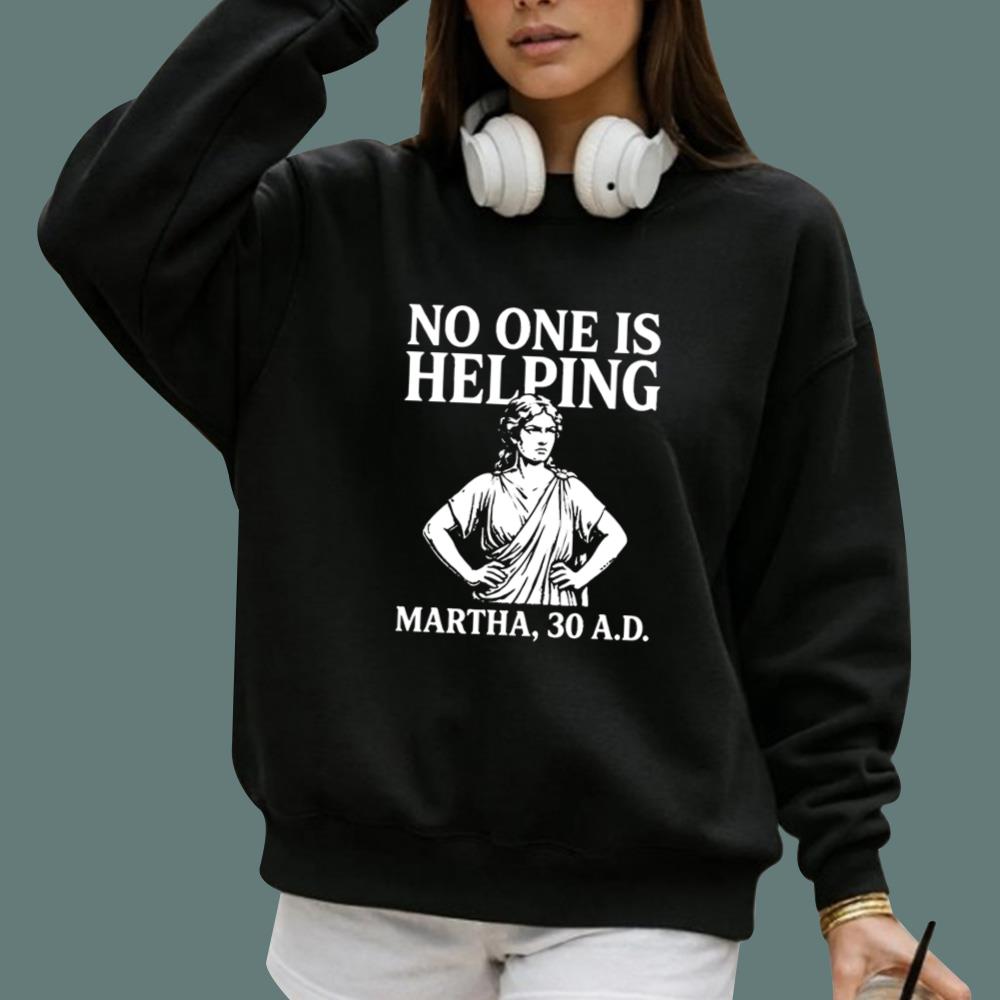 No One Is Helping Martha 30 AD T-Shirt