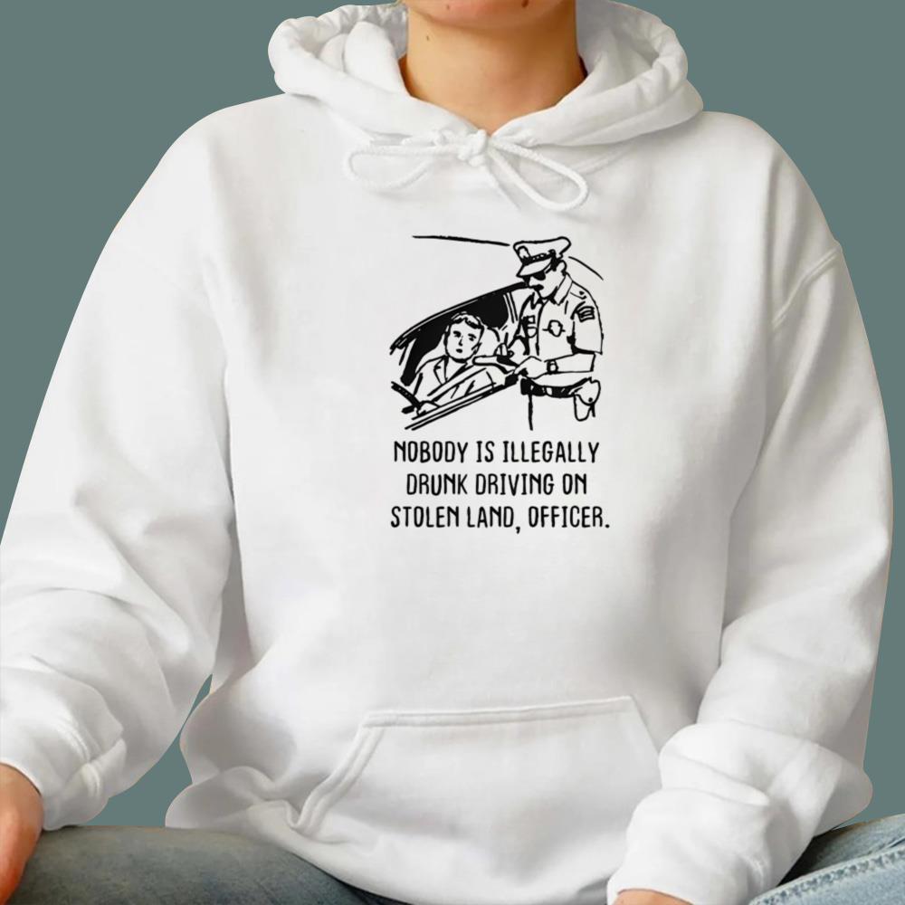 Nobody Is Illegaly Drunk Driving On Stolen Land Officer T-Shirt - TeeDragons