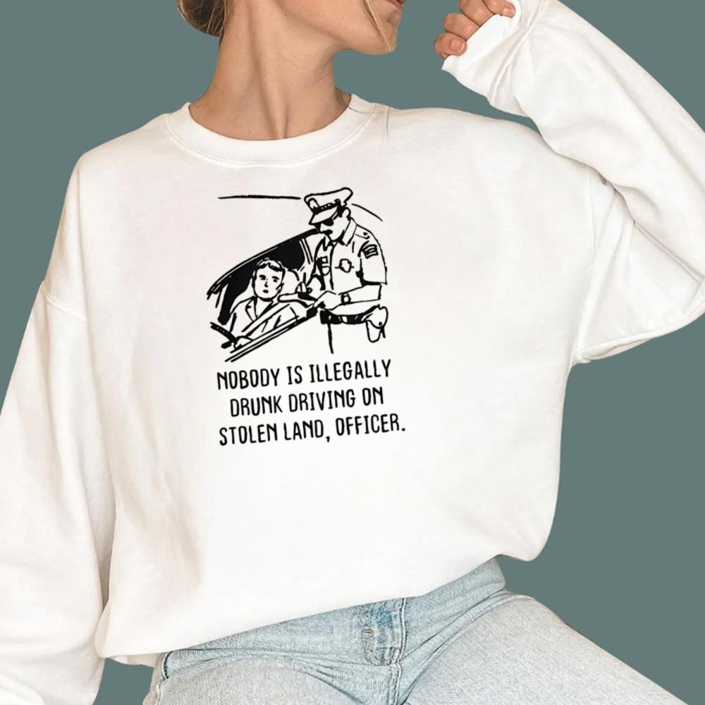 Nobody Is Illegaly Drunk Driving On Stolen Land Officer T-Shirt - TeeDragons