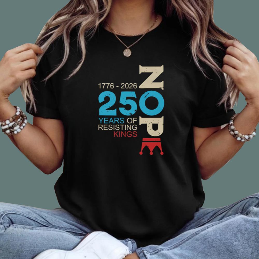 Nope 250 Years Resisting Kings T-Shirt