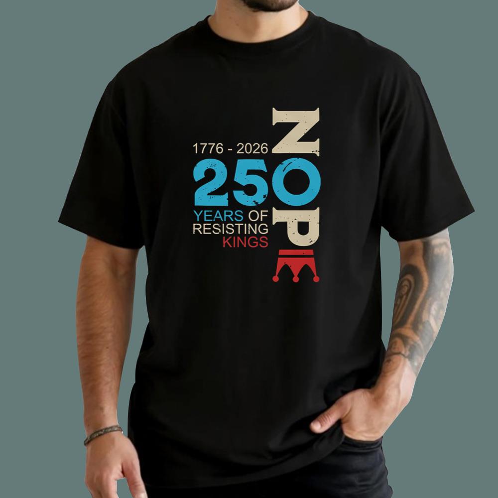 Nope 250 Years Resisting Kings T-Shirt