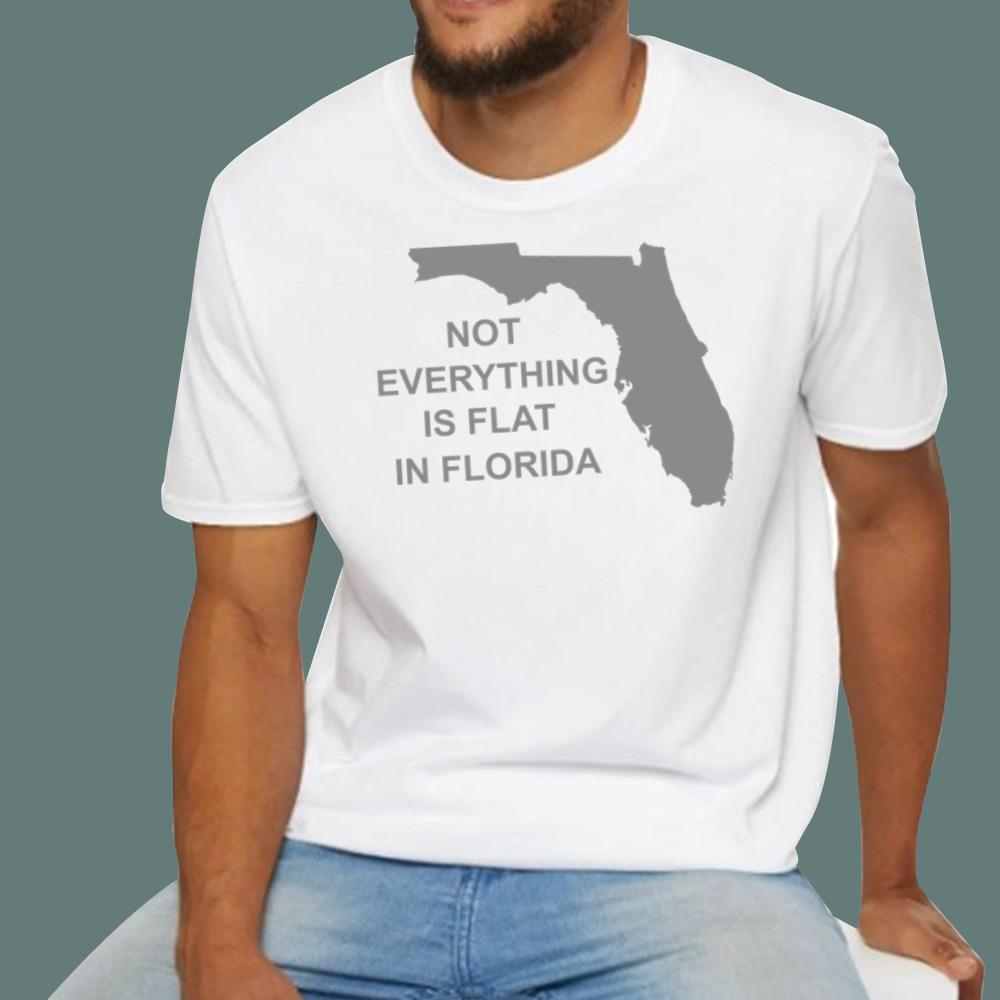 Not Everything Is Flat In Florida T-Shirt