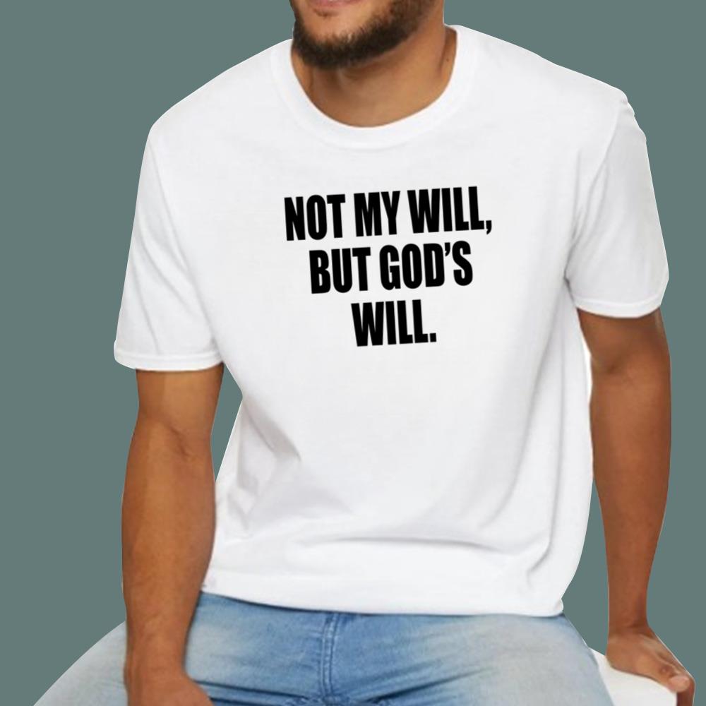 Not My Will But God’s Will T-Shirt