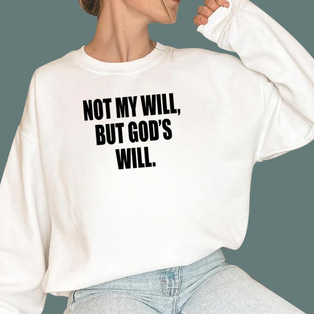 Not My Will But God’s Will T-Shirt