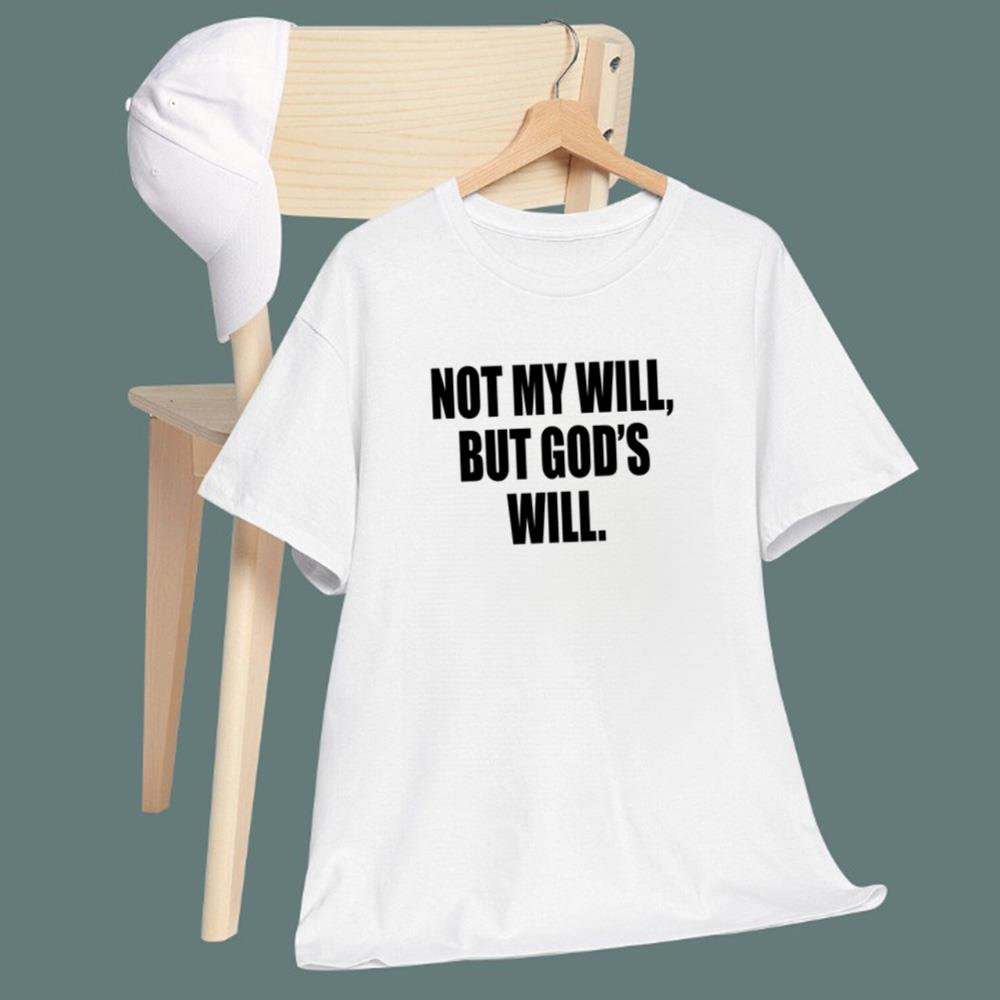 Not My Will But God’s Will T-Shirt