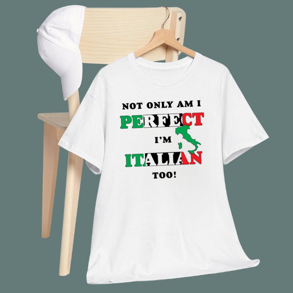 Not Only Am I Perfect I'm Italian Too T-Shirt