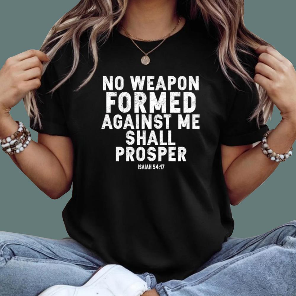 No Weapon Formed Against Me Shall Prosper T-Shirt