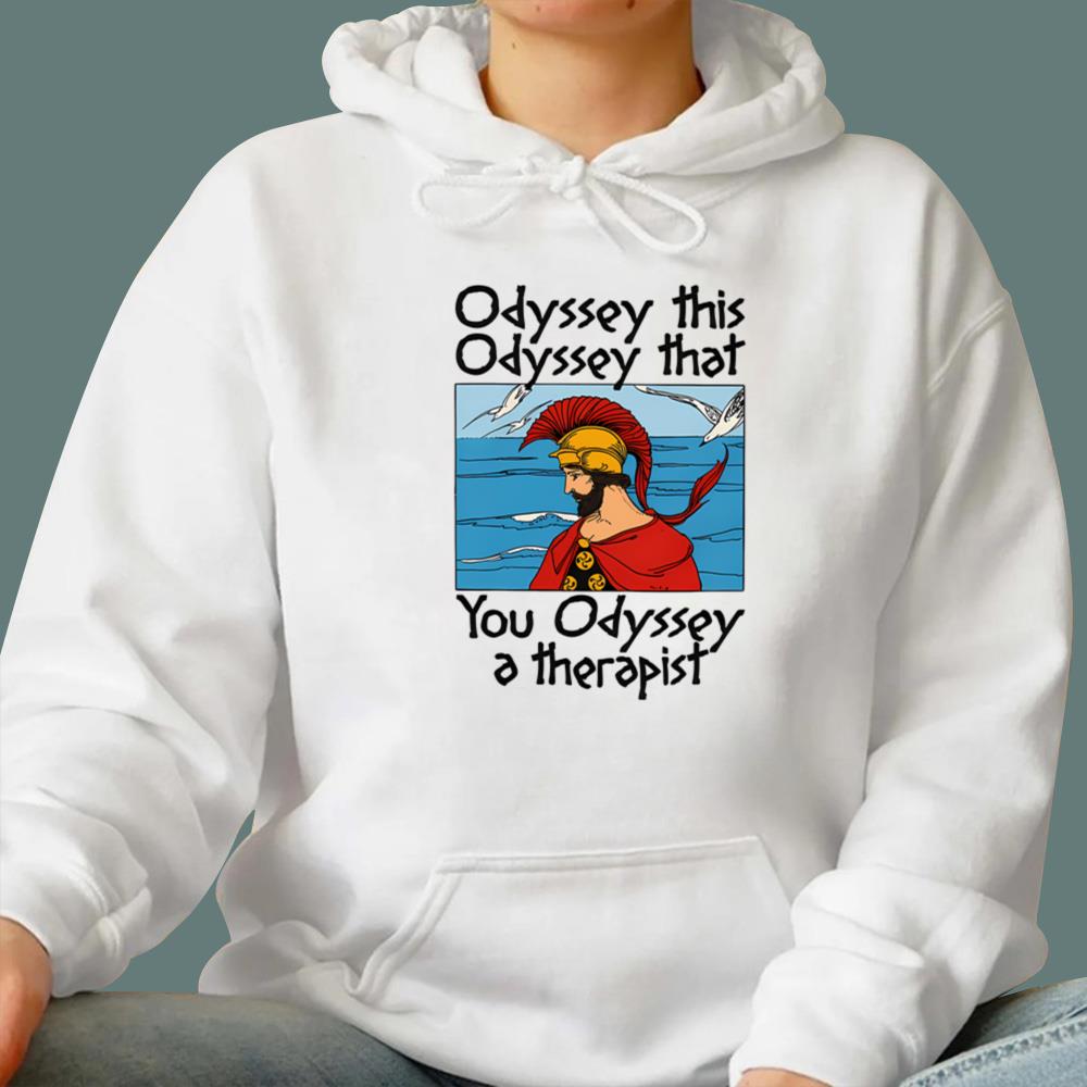 Odyssey This Odyssey That You Odyssey A Therapist T-Shirt