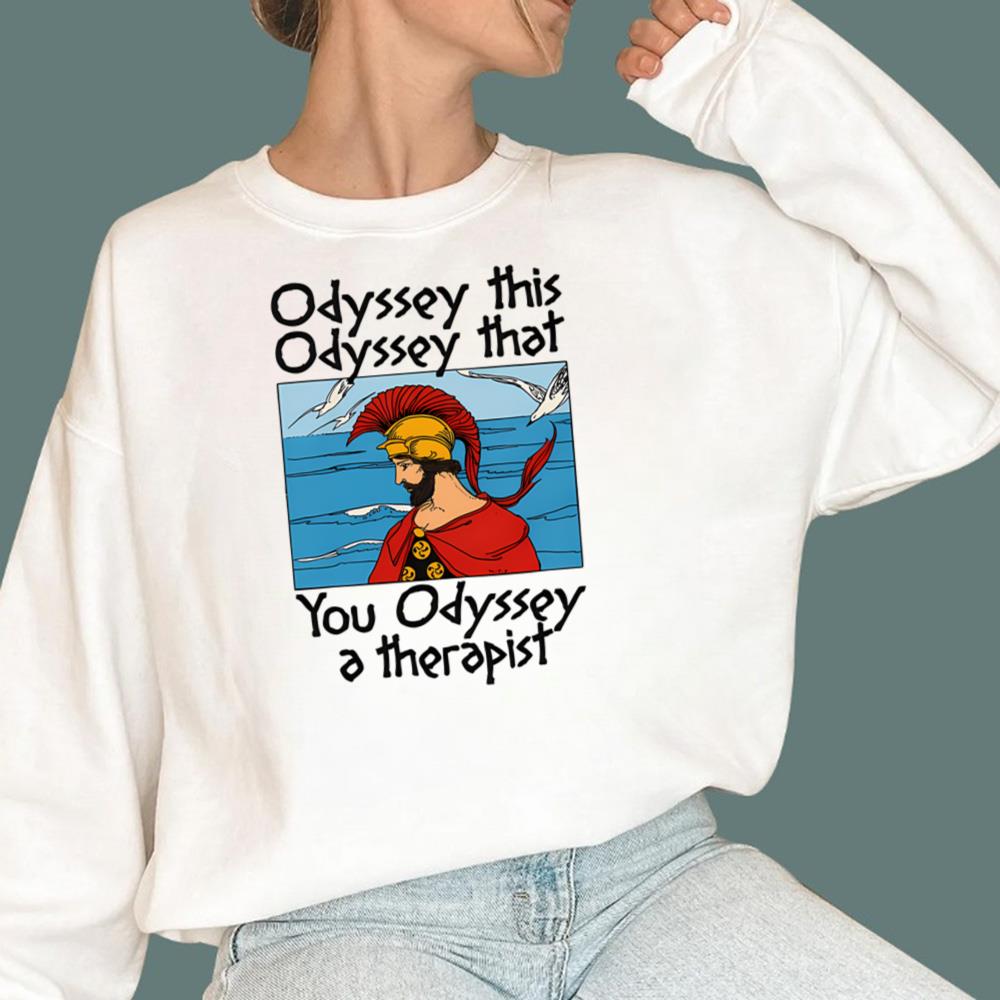 Odyssey This Odyssey That You Odyssey A Therapist T-Shirt