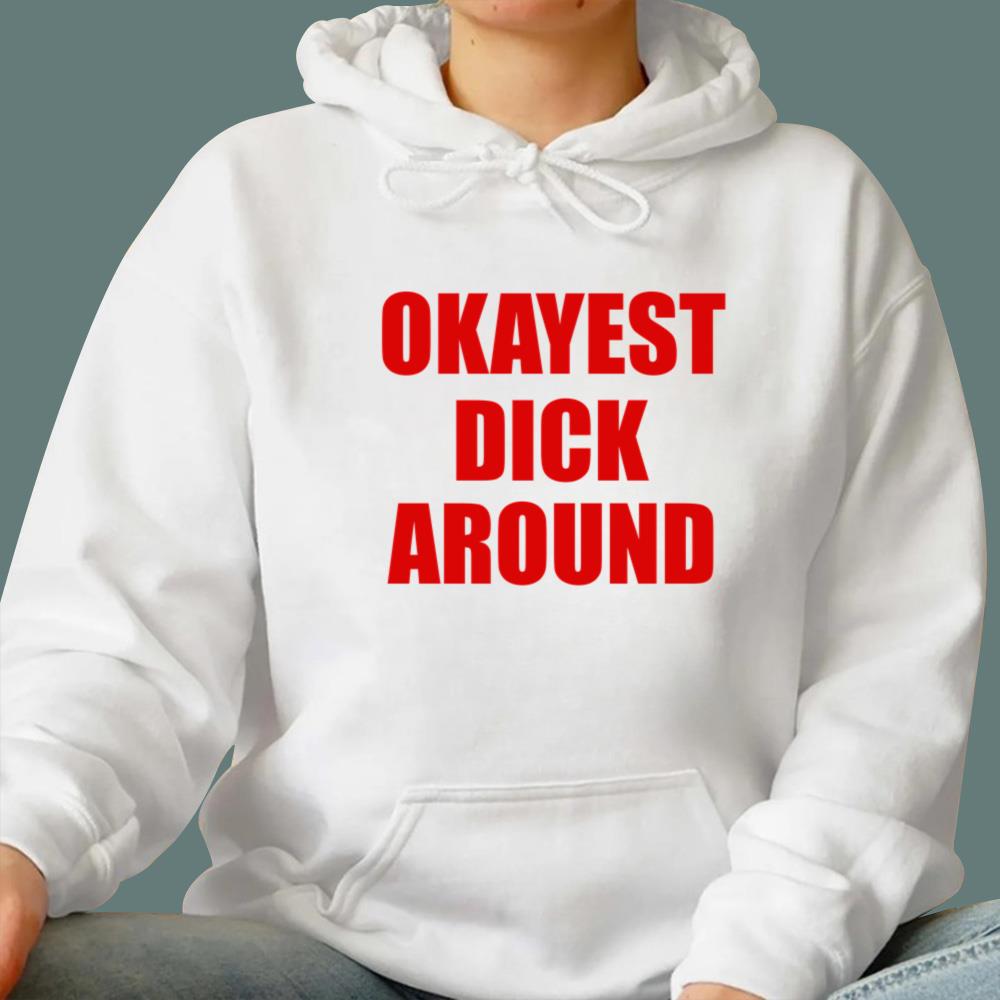 Okayest Dick Around T-Shirt