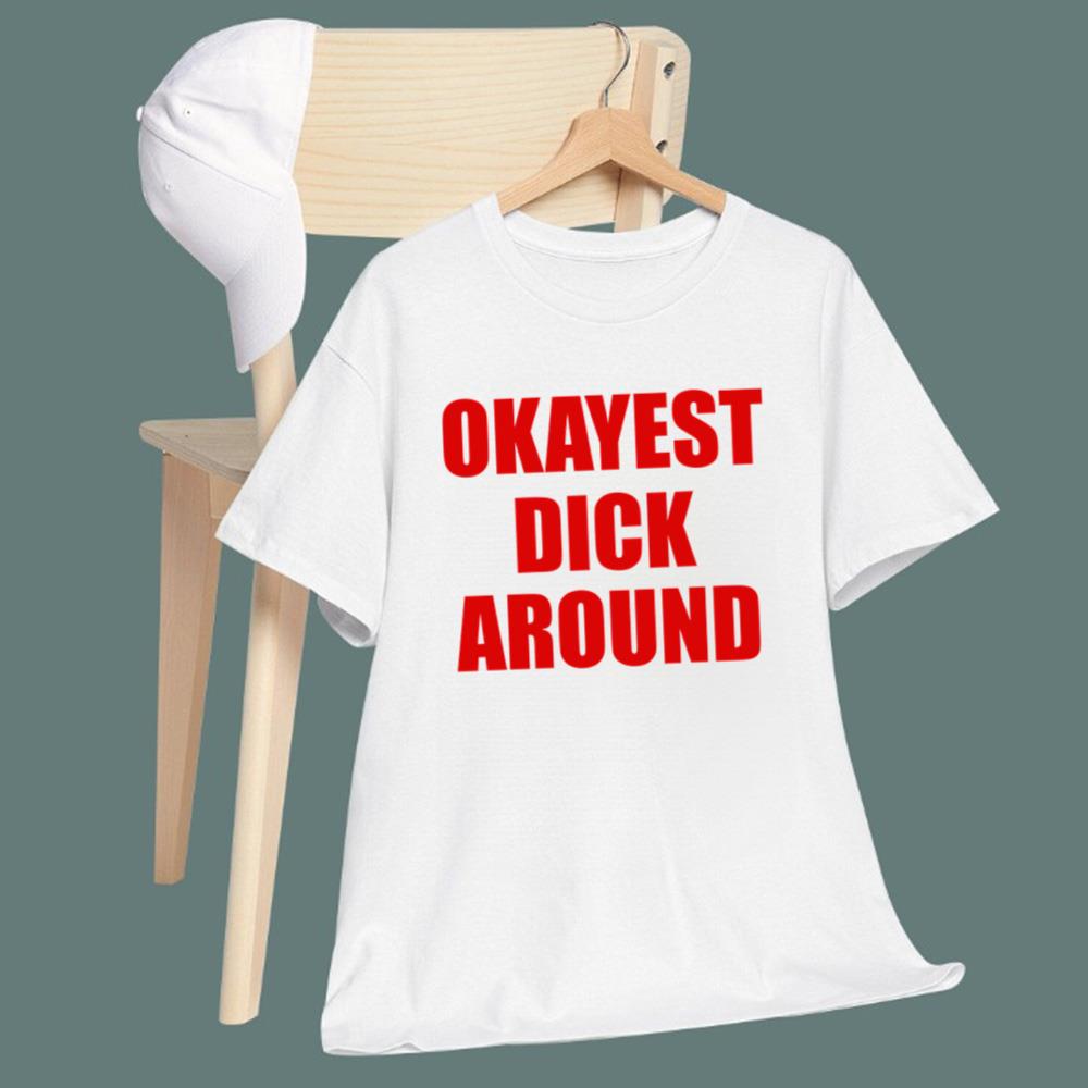 Okayest Dick Around T-Shirt