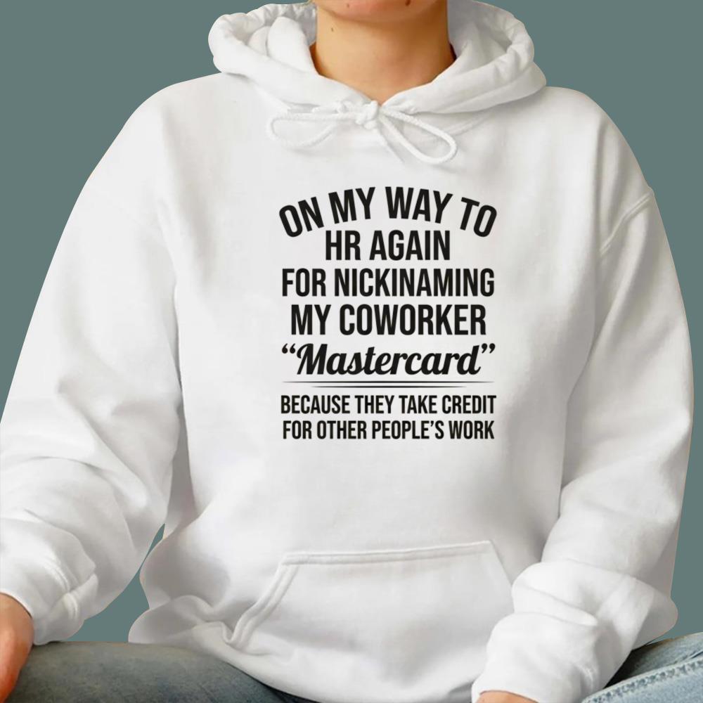 On My Way To HR Again For Nicknaming My Coworker Mastercard T-Shirt