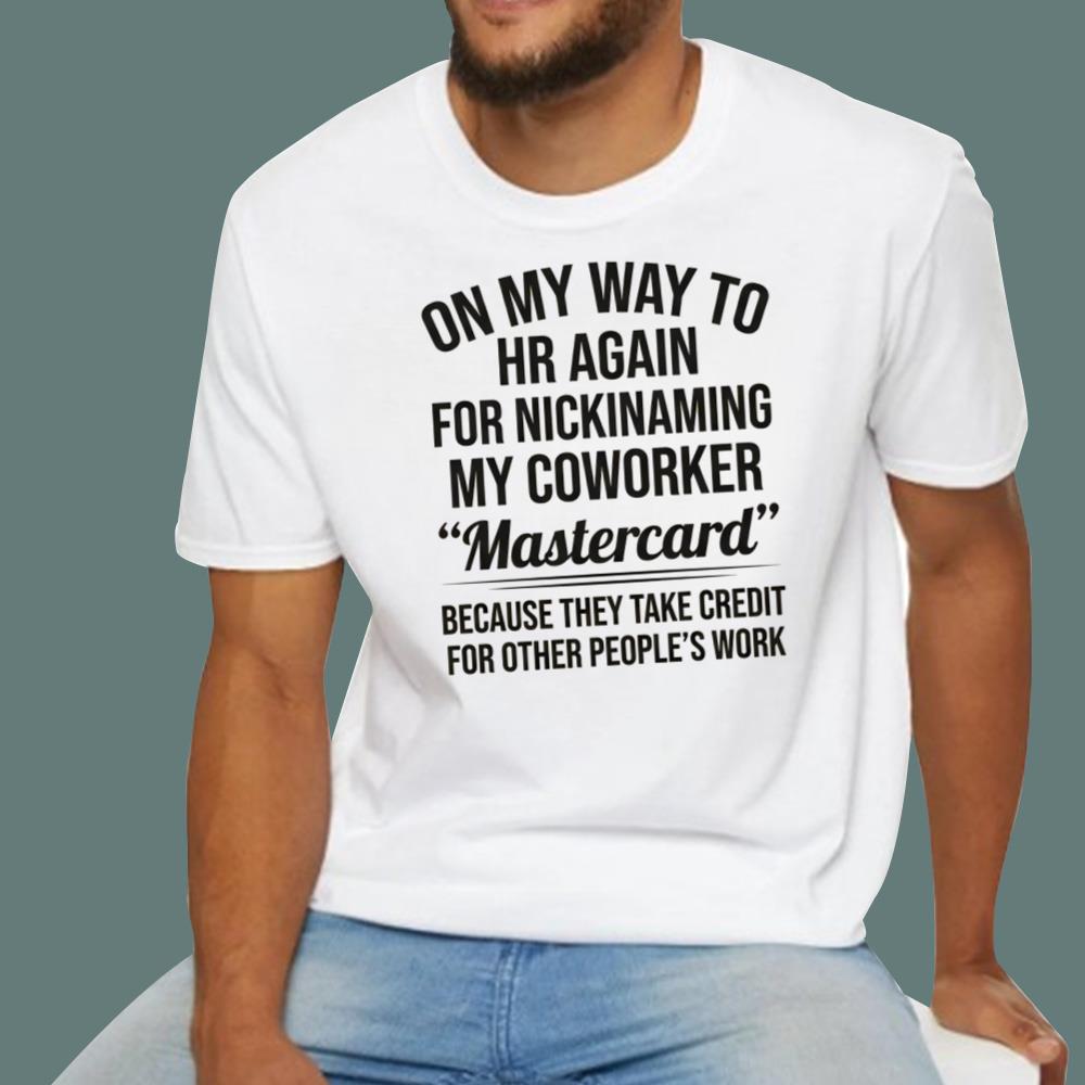 On My Way To HR Again For Nicknaming My Coworker Mastercard T-Shirt