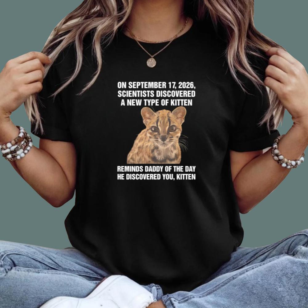 On September 17 2026 Scientists Discovered A New Type Of Kitten T-Shirt
