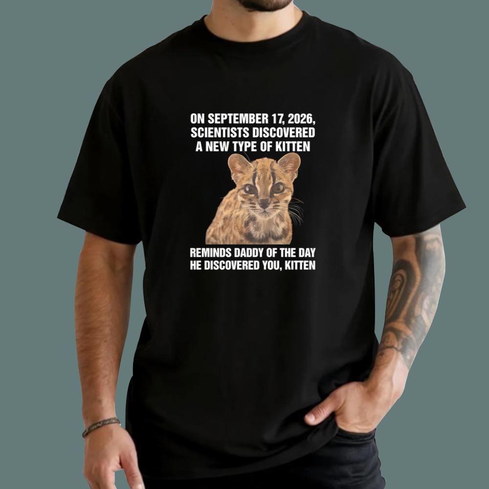 On September 17 2026 Scientists Discovered A New Type Of Kitten T-Shirt