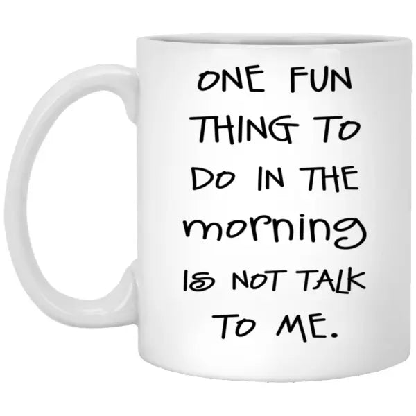 One Fun Thing To Do In The Morning Is Not Talk To Me Mug