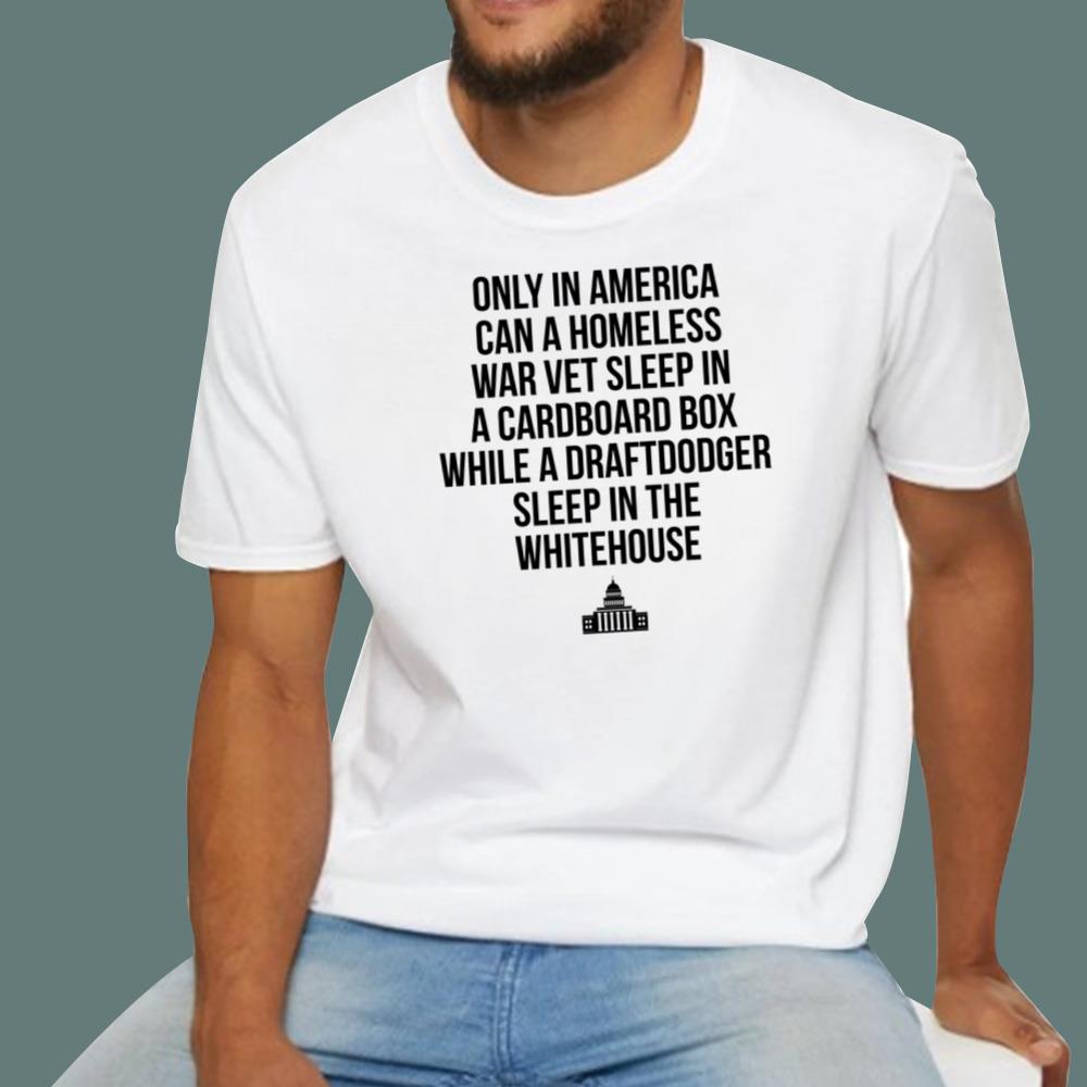 Only In America Can A Homeless War Vet Sleep In A Cardboard Box T-Shirt