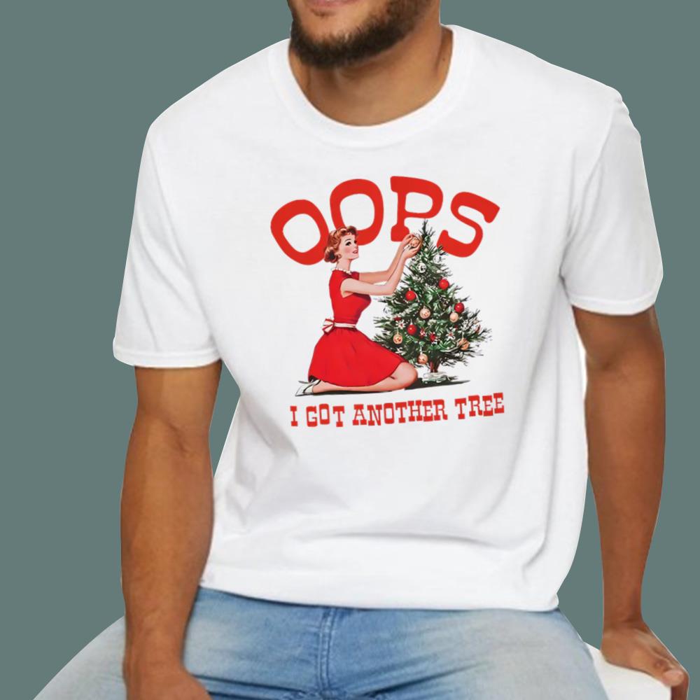 Oops I Got Another Tree Christmas T-Shirt