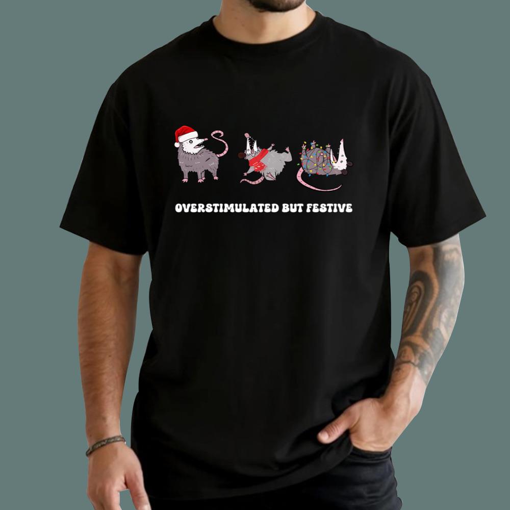 Overstimulated But Festive T-Shirt