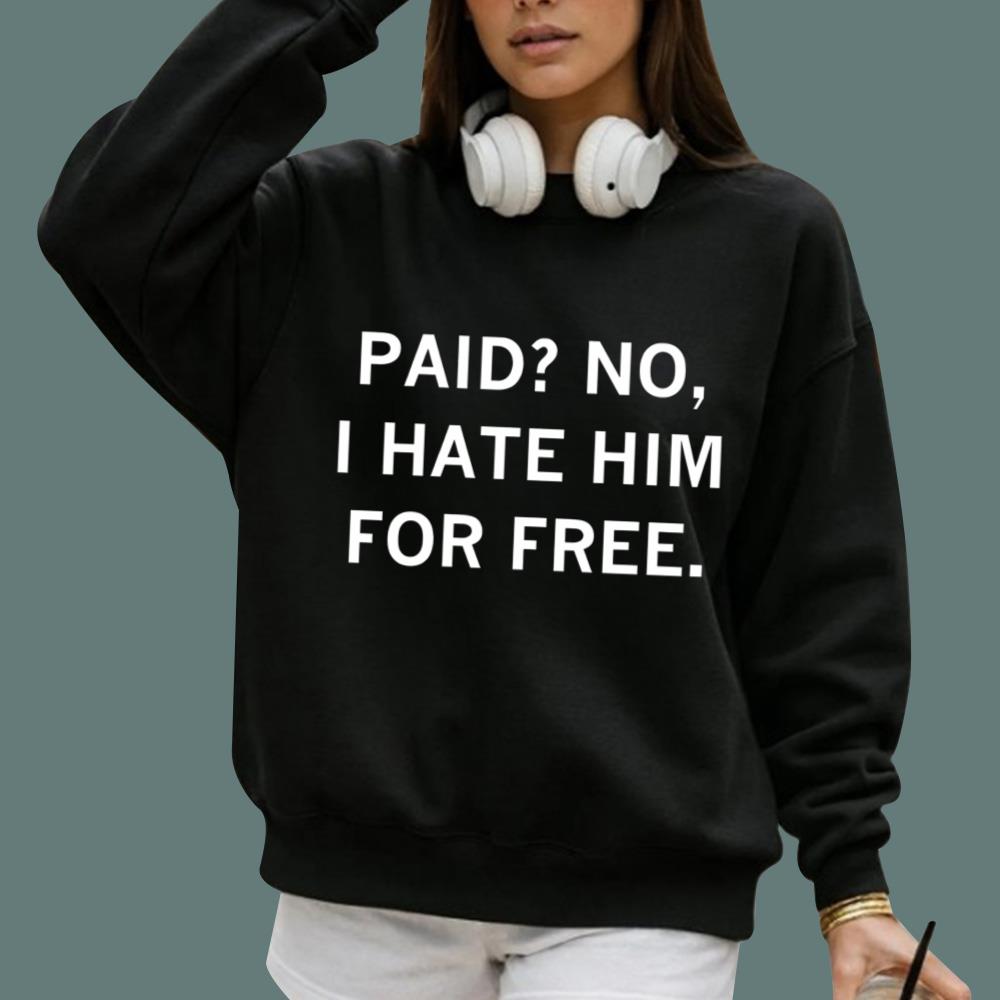 Paid No I Hate Him For Free T-Shirt