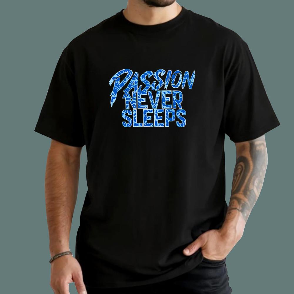 Passion Never Sleeps T-Shirt