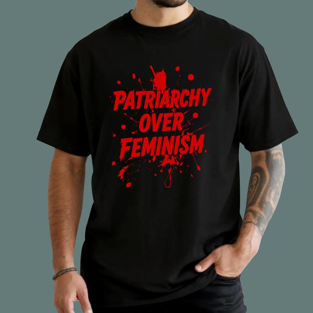Patriarchy Over Feminism T-Shirt