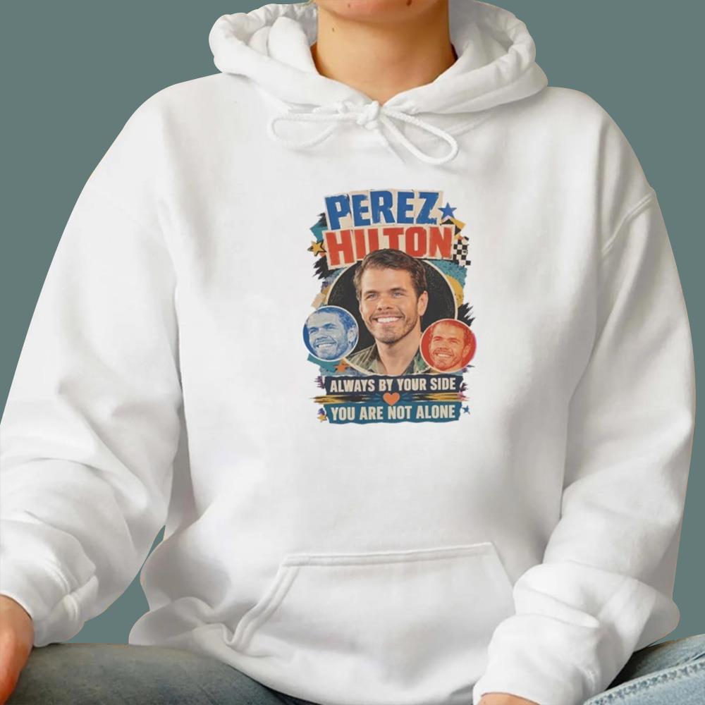 Perez Hilton Always By Your Side You Are Not Alone T-Shirt