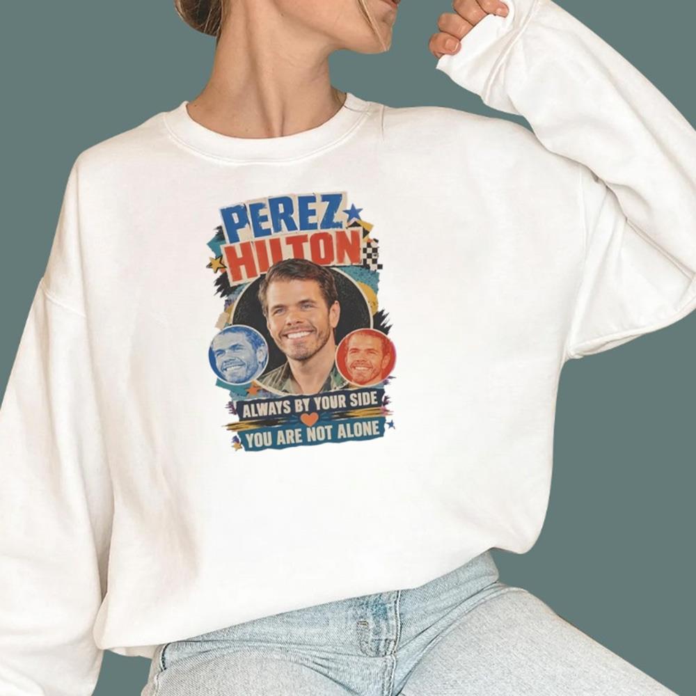 Perez Hilton Always By Your Side You Are Not Alone T-Shirt