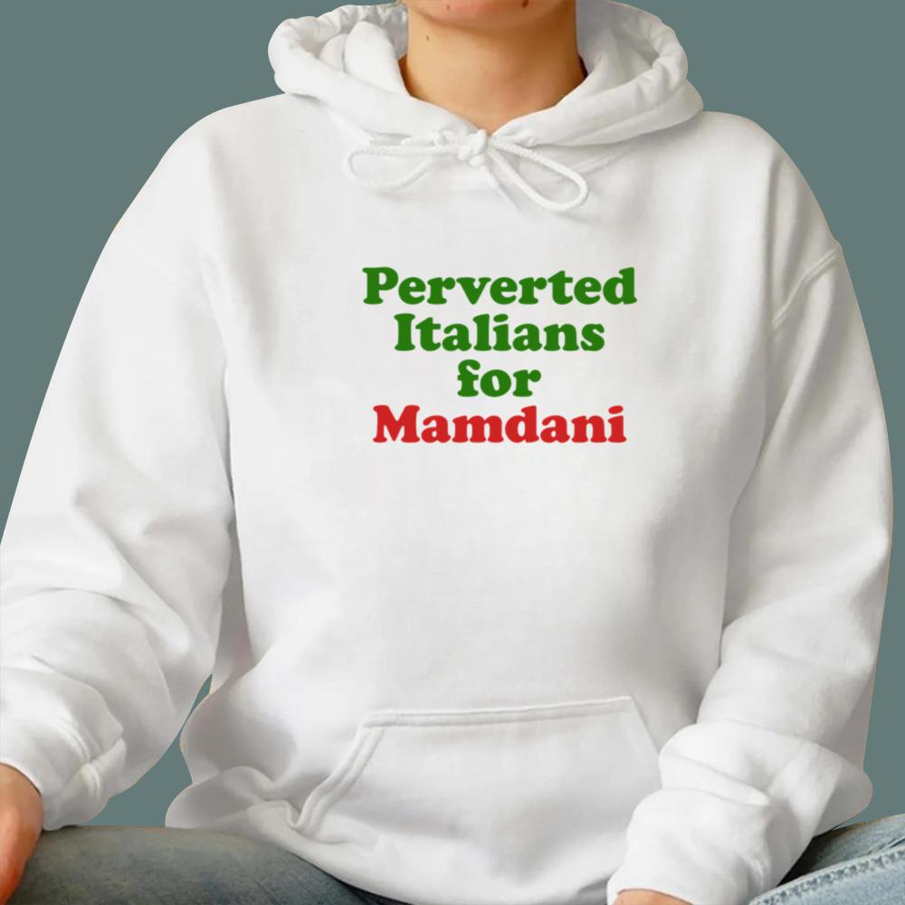Perverted Italians For Mamdani T-Shirt