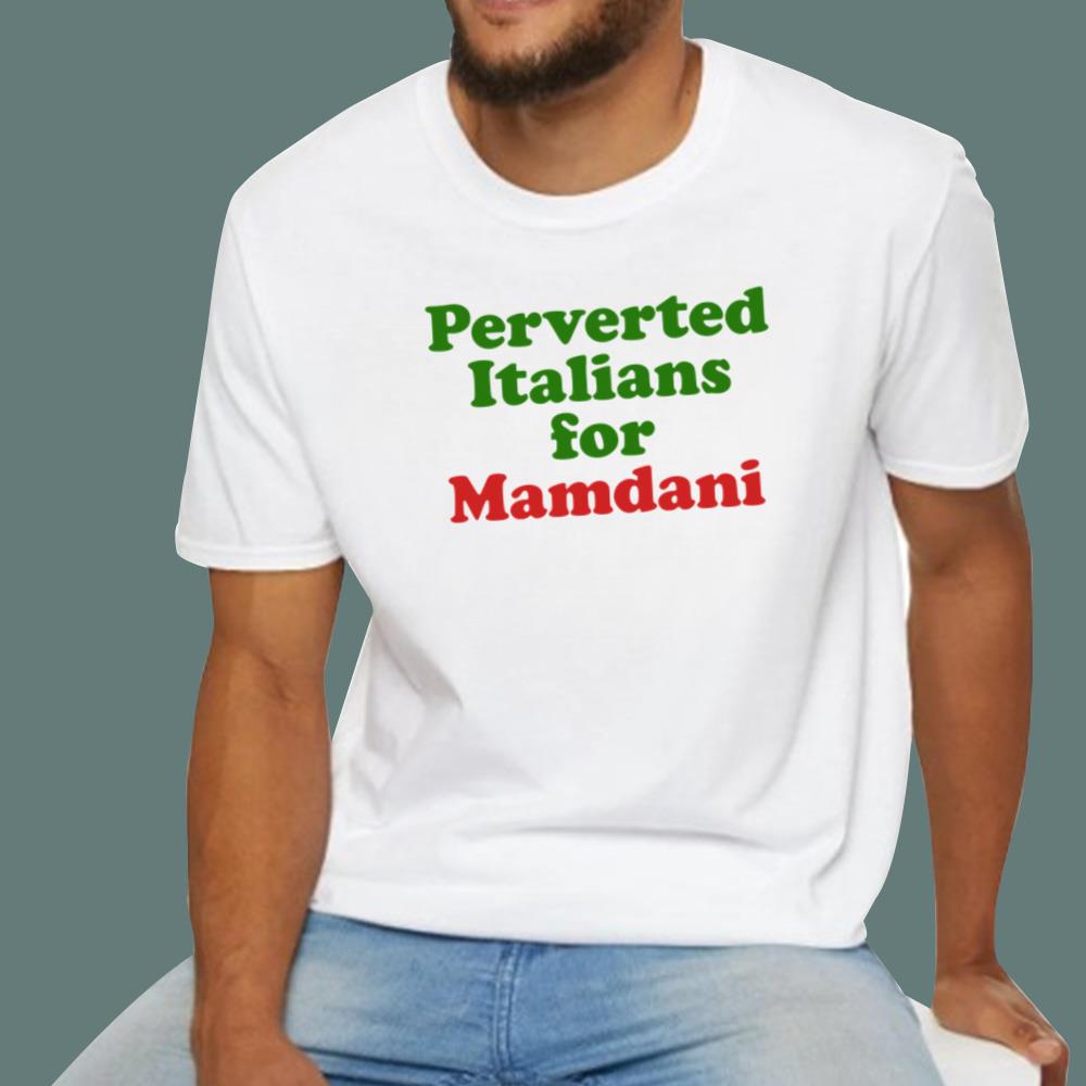 Perverted Italians For Mamdani T-Shirt