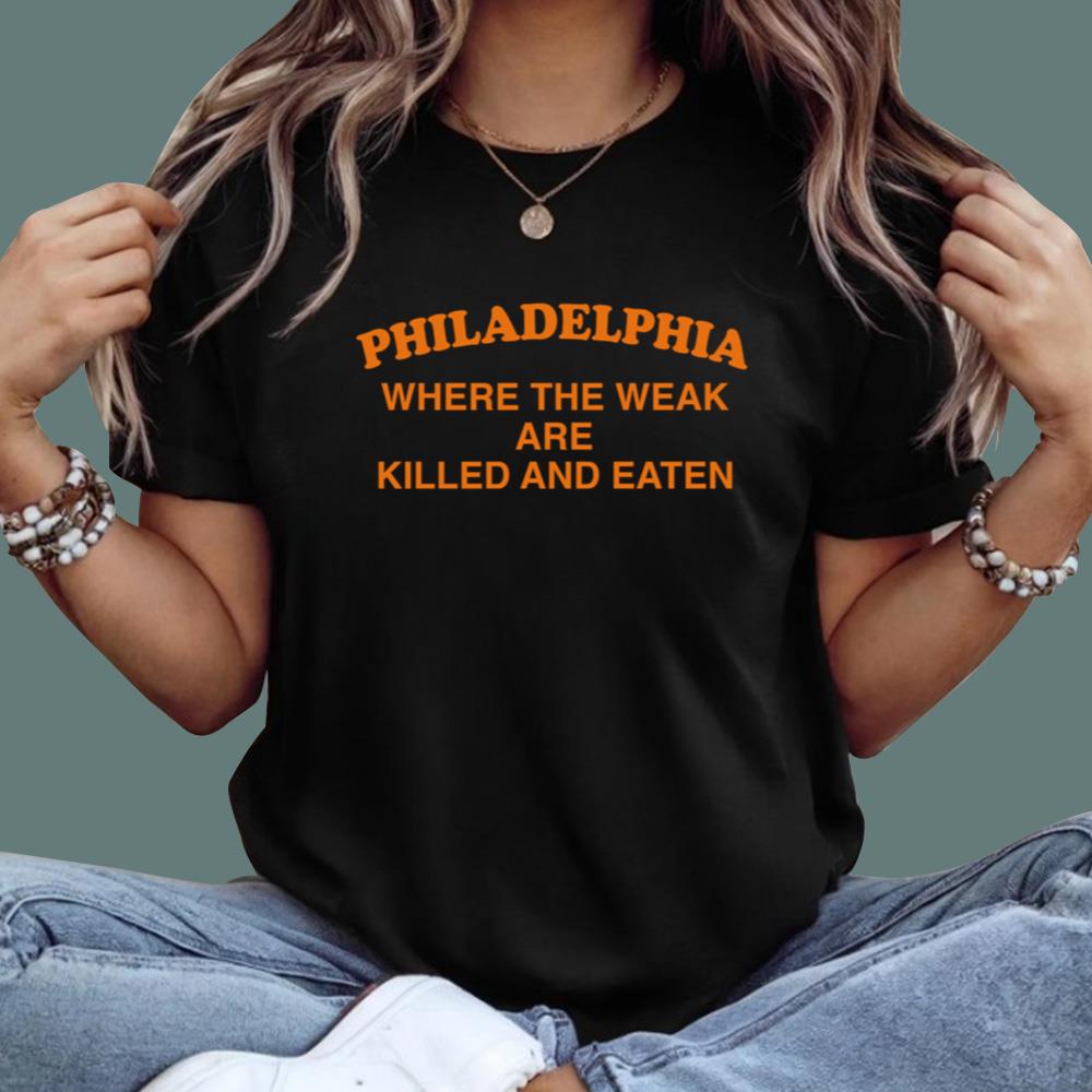 Philadelphia Where The Weak Are Killed And Eaten T-Shirt