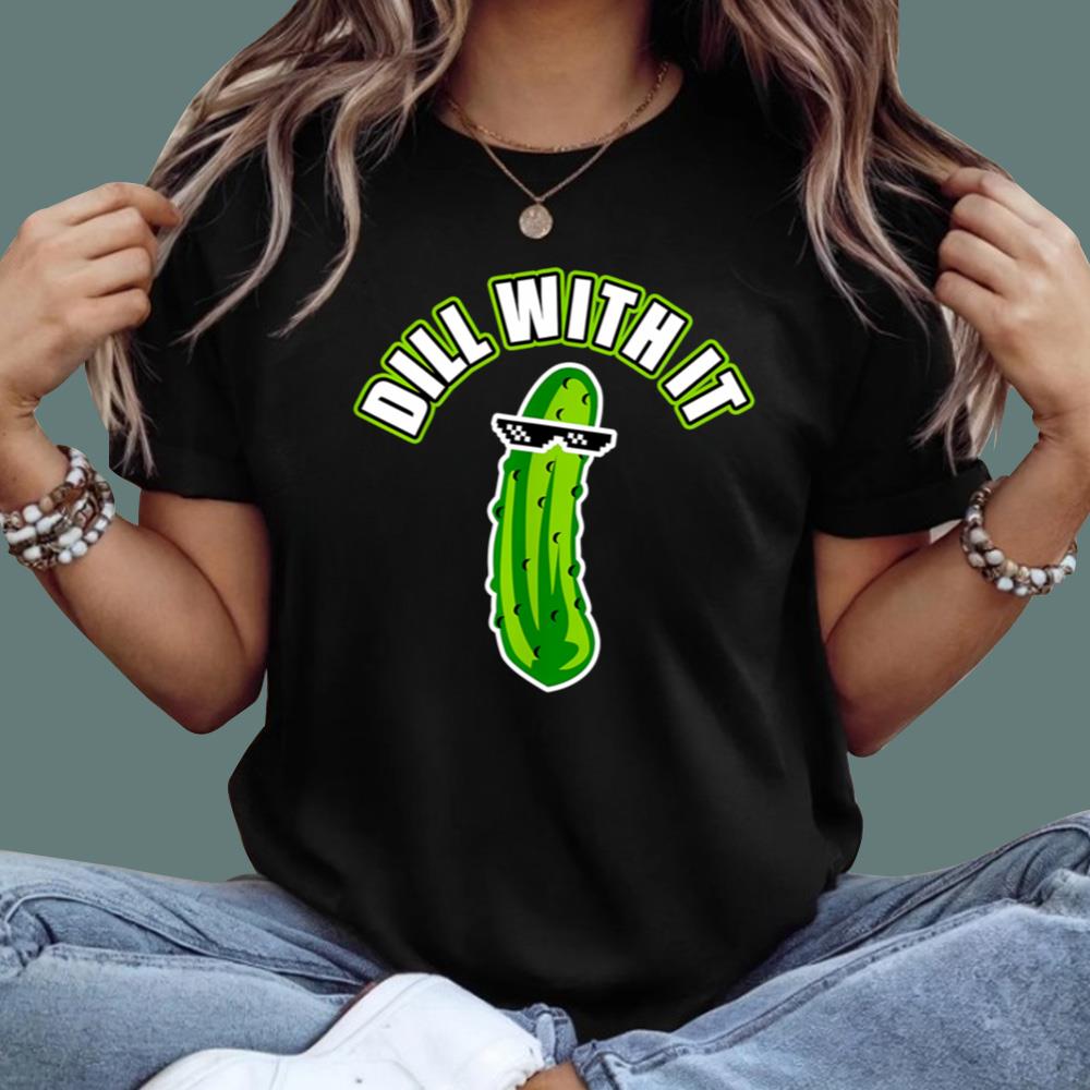 Pickle Dill With It T-Shirt