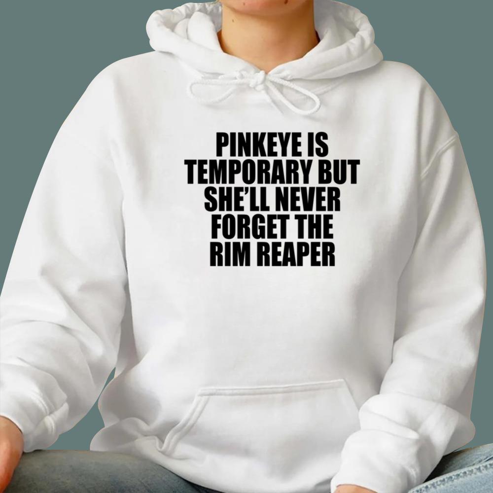 Pinkeye Is Temporary But She'll Never Forget The Rim Reaper T-Shirt