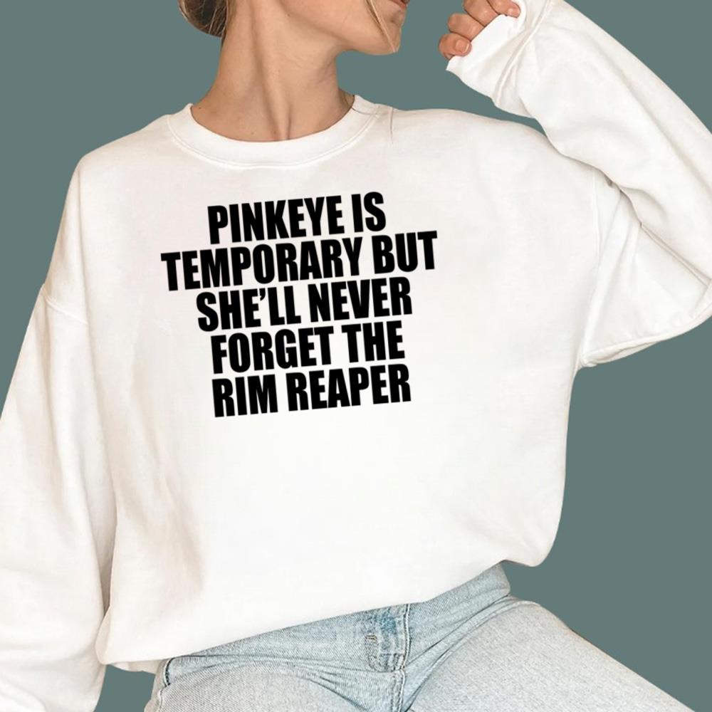 Pinkeye Is Temporary But She'll Never Forget The Rim Reaper T-Shirt