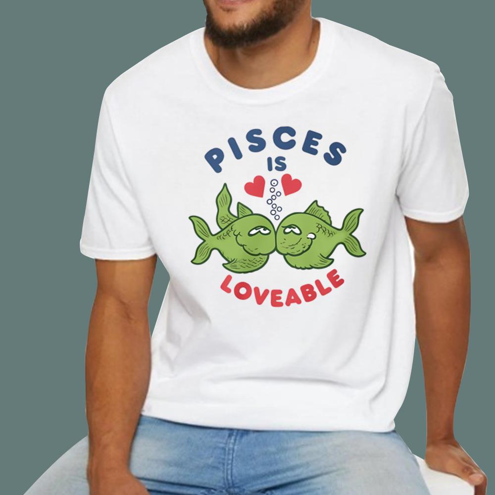 Pisces Is Loveable T-Shirt
