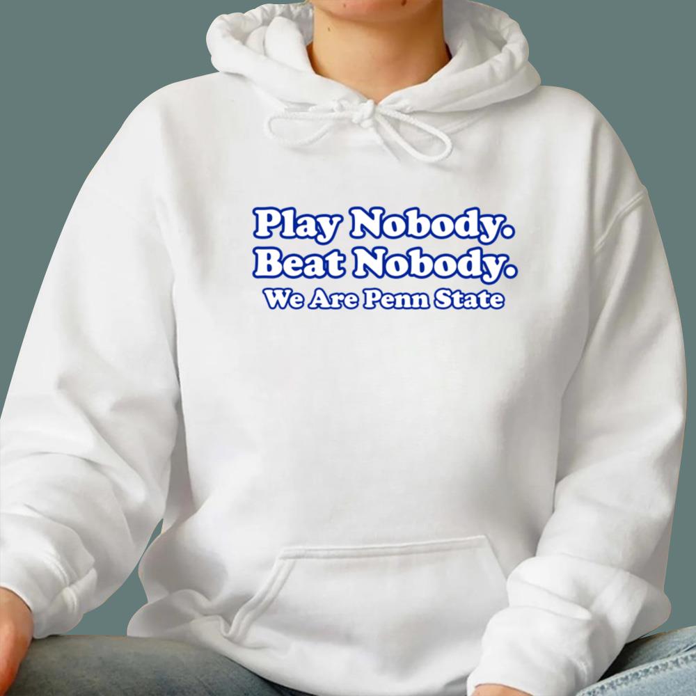 Play Nobody Beat Nobody We Are Penn State T-Shirt
