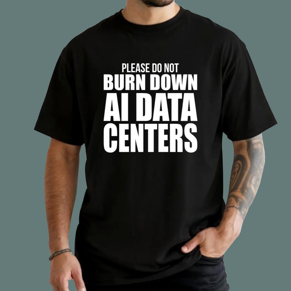 Please Do Not Burn Down Ai Data Centers T-Shirt